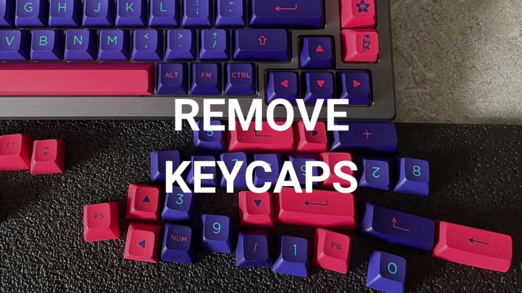 remove keycaps from mechanical keyboards